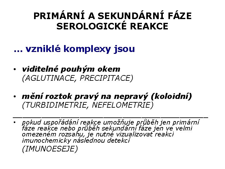 PRIMÁRNÍ A SEKUNDÁRNÍ FÁZE SEROLOGICKÉ REAKCE … vzniklé komplexy jsou • viditelné pouhým okem