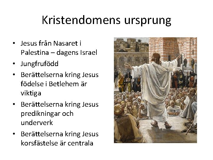 Kristendomens ursprung • Jesus från Nasaret i Palestina – dagens Israel • Jungfrufödd •