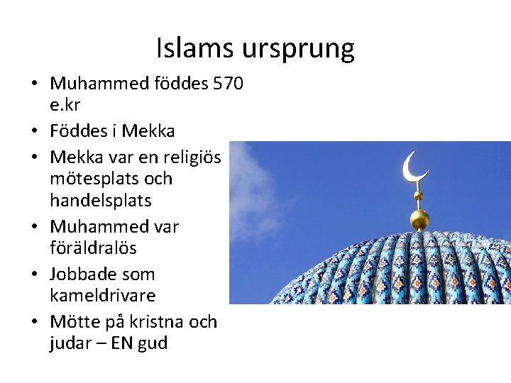 Islams ursprung • Muhammed föddes 570 e. kr • Föddes i Mekka • Mekka