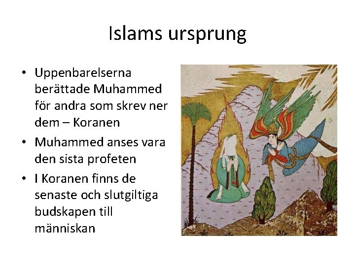 Islams ursprung • Uppenbarelserna berättade Muhammed för andra som skrev ner dem – Koranen