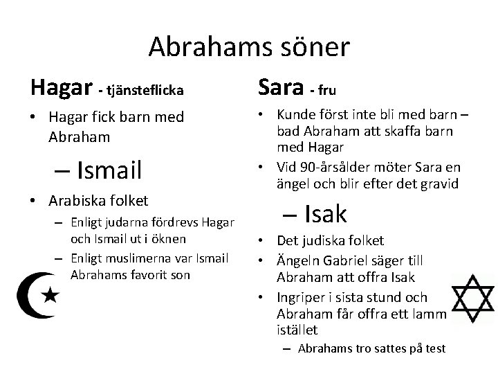 Abrahams söner Hagar - tjänsteflicka Sara - fru • Hagar fick barn med Abraham