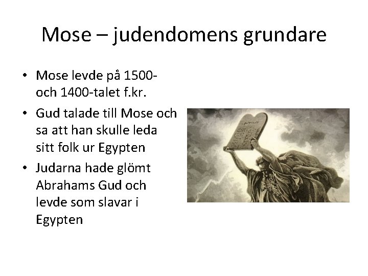 Mose – judendomens grundare • Mose levde på 1500 och 1400 -talet f. kr.