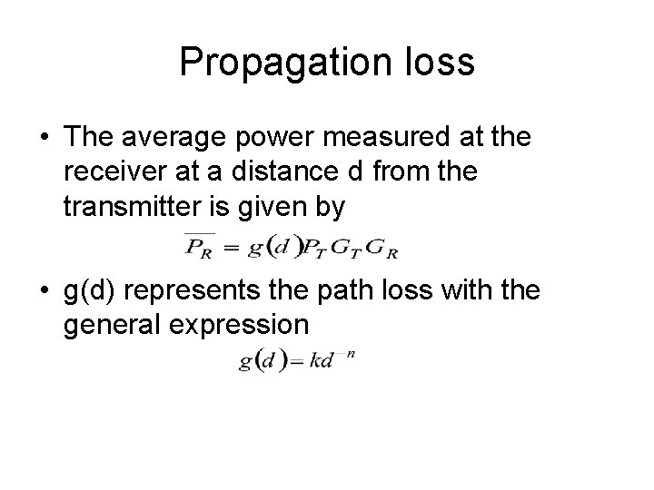 Propagation loss • The average power measured at the receiver at a distance d