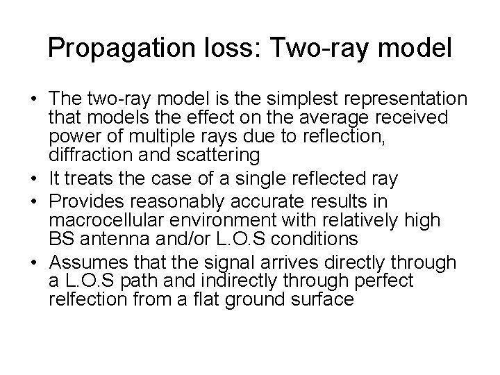 Propagation loss: Two-ray model • The two-ray model is the simplest representation that models