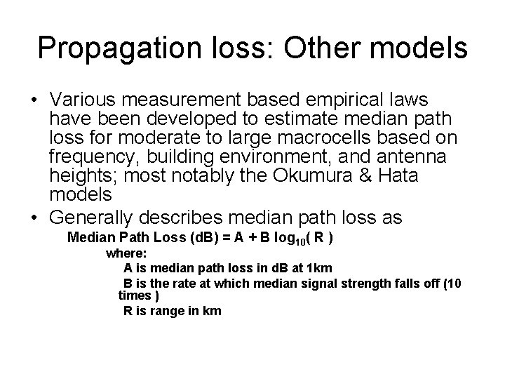 Propagation loss: Other models • Various measurement based empirical laws have been developed to