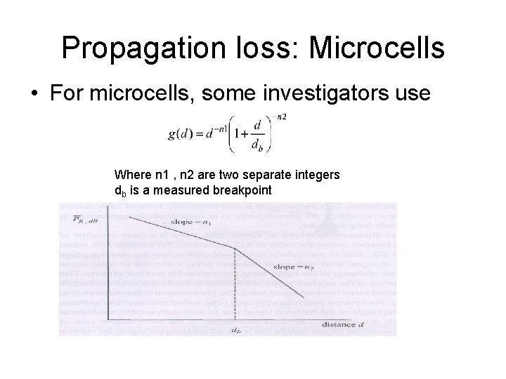Propagation loss: Microcells • For microcells, some investigators use Where n 1 , n