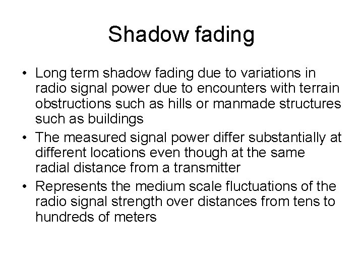 Shadow fading • Long term shadow fading due to variations in radio signal power