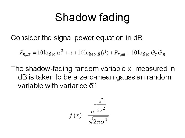 Shadow fading Consider the signal power equation in d. B. The shadow-fading random variable