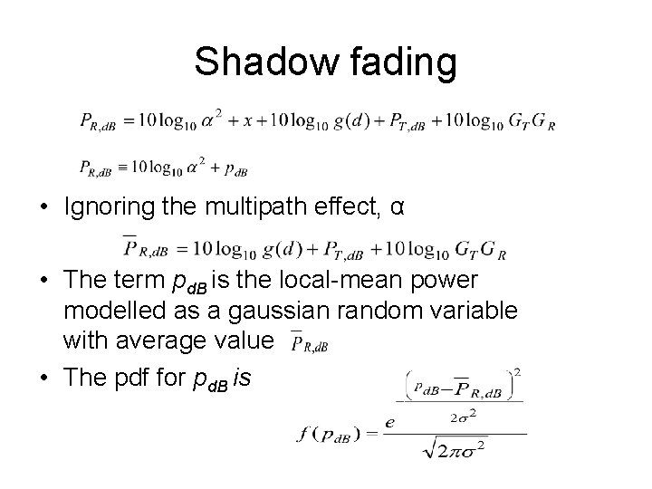 Shadow fading • Ignoring the multipath effect, α • The term pd. B is