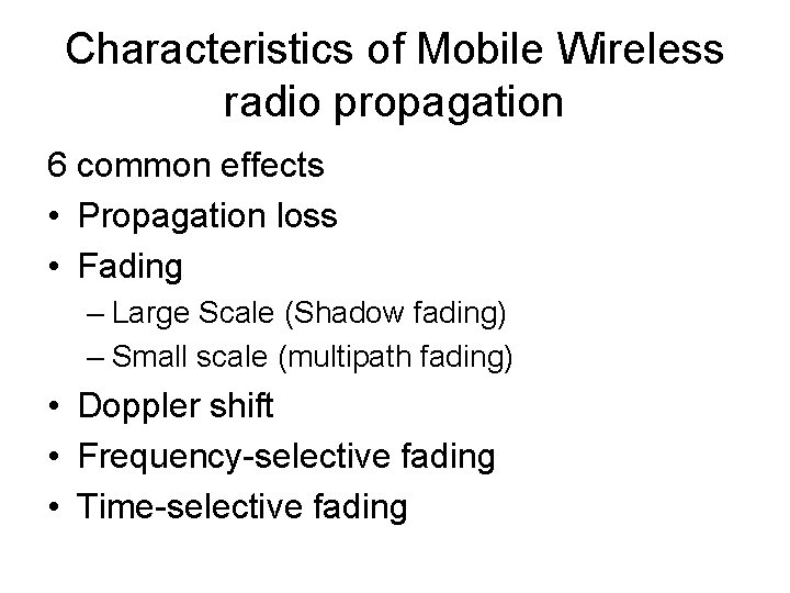 Characteristics of Mobile Wireless radio propagation 6 common effects • Propagation loss • Fading