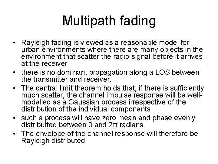 Multipath fading • Rayleigh fading is viewed as a reasonable model for urban environments