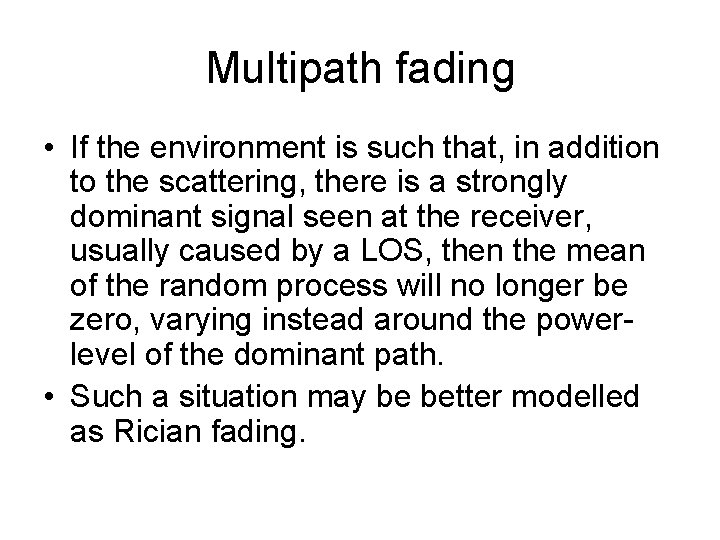 Multipath fading • If the environment is such that, in addition to the scattering,