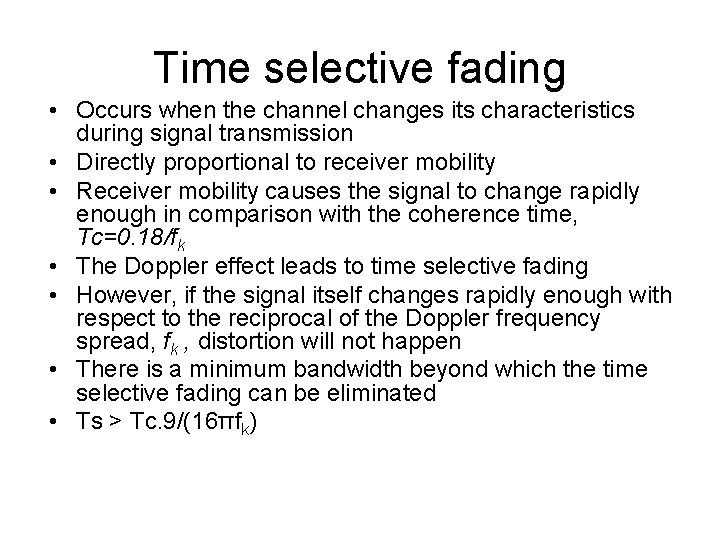 Time selective fading • Occurs when the channel changes its characteristics during signal transmission
