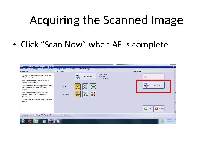 Acquiring the Scanned Image • Click “Scan Now” when AF is complete 