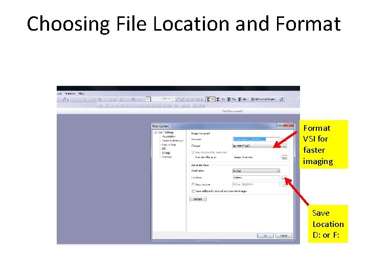 Choosing File Location and Format VSI for faster imaging Save Location D: or F:
