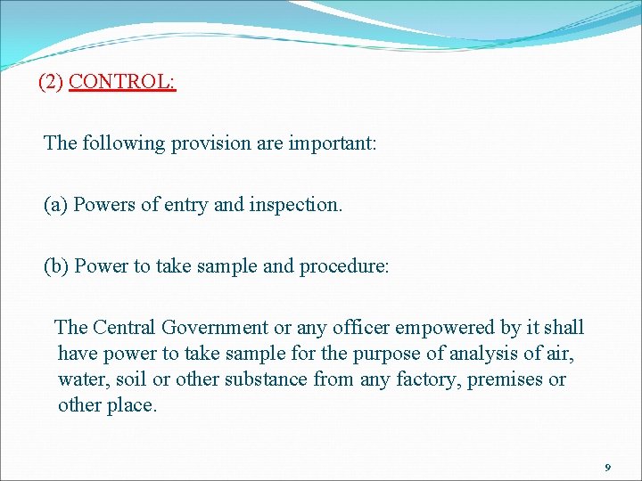 (2) CONTROL: The following provision are important: (a) Powers of entry and inspection. (b)