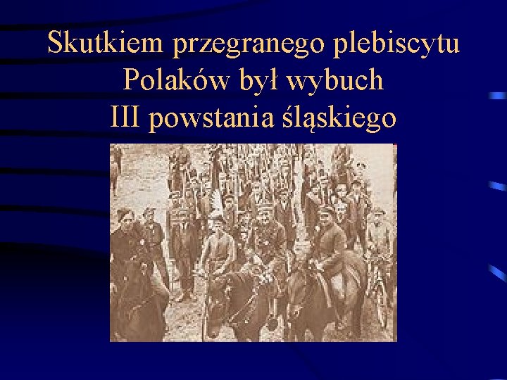 Skutkiem przegranego plebiscytu Polaków był wybuch III powstania śląskiego 