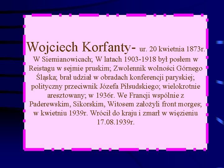 Wojciech Korfanty- ur. 20 kwietnia 1873 r. W Siemianowicach; W latach 1903 -1918 był