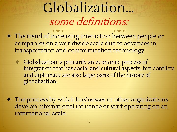 Globalization… some definitions: ✦ The trend of increasing interaction between people or companies on