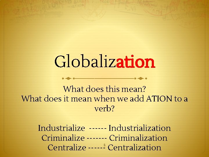 Globalization What does this mean? What does it mean when we add ATION to