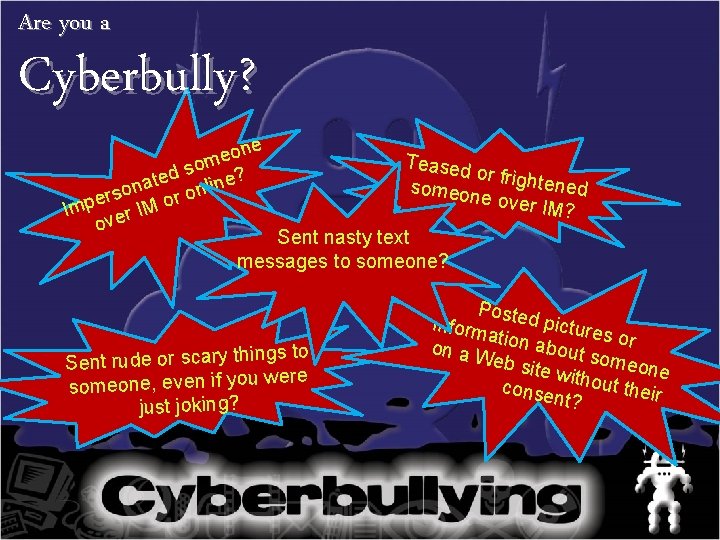Are you a Cyberbully? e on e m so d e t e? a