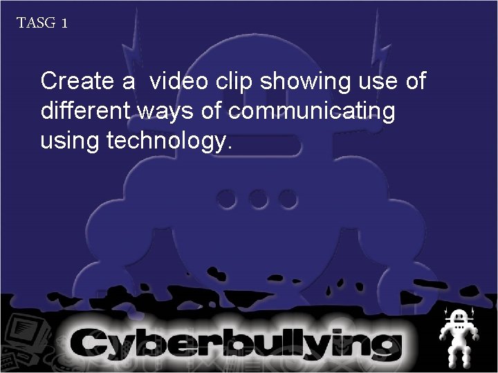 TASG 1 Create a video clip showing use of different ways of communicating using