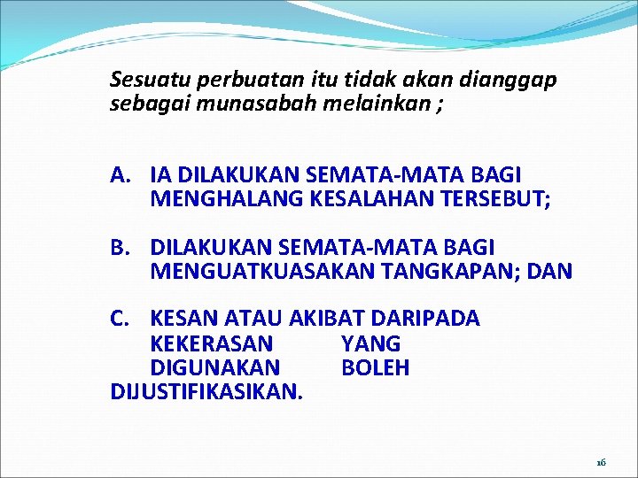 Sesuatu perbuatan itu tidak akan dianggap sebagai munasabah melainkan ; A. IA DILAKUKAN SEMATA-MATA Sesuatu perbuatan itu tidak akan dianggap sebagai munasabah melainkan ; A. IA DILAKUKAN SEMATA-MATA