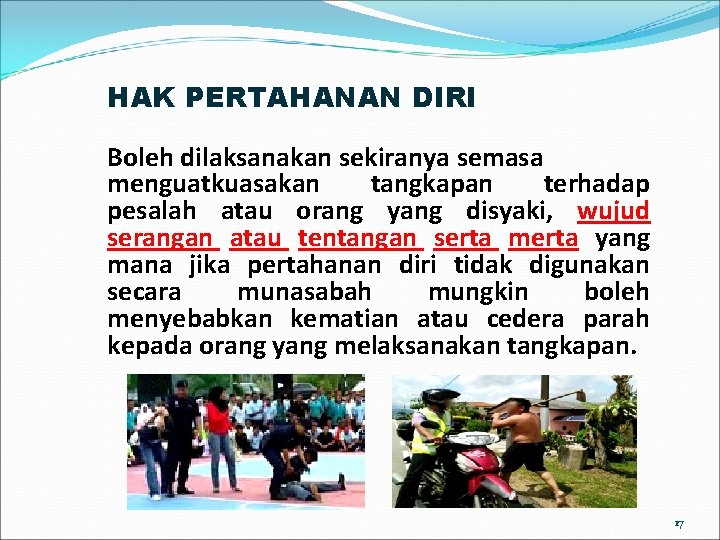 HAK PERTAHANAN DIRI Boleh dilaksanakan sekiranya semasa menguatkuasakan tangkapan terhadap pesalah atau orang yang HAK PERTAHANAN DIRI Boleh dilaksanakan sekiranya semasa menguatkuasakan tangkapan terhadap pesalah atau orang yang