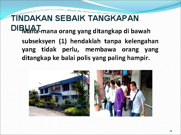 TINDAKAN SEBAIK TANGKAPAN DIBUAT Mana-mana orang yang ditangkap di bawah subseksyen (1) hendaklah tanpa TINDAKAN SEBAIK TANGKAPAN DIBUAT Mana-mana orang yang ditangkap di bawah subseksyen (1) hendaklah tanpa