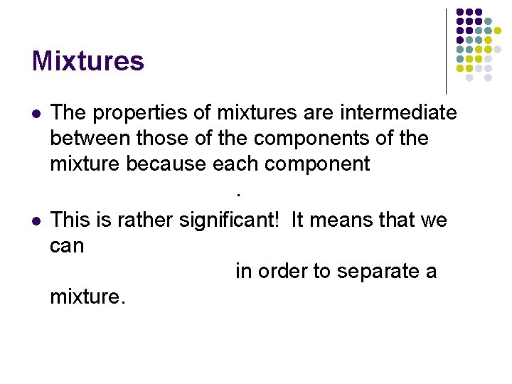 Mixtures l l The properties of mixtures are intermediate between those of the components