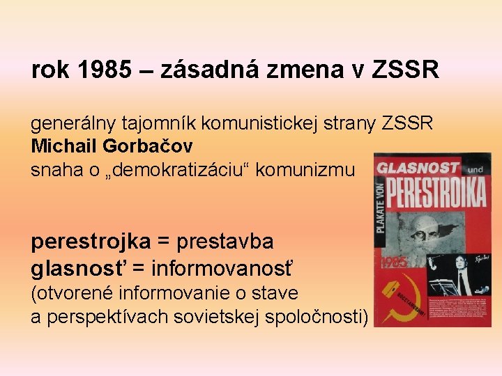 rok 1985 – zásadná zmena v ZSSR generálny tajomník komunistickej strany ZSSR Michail Gorbačov