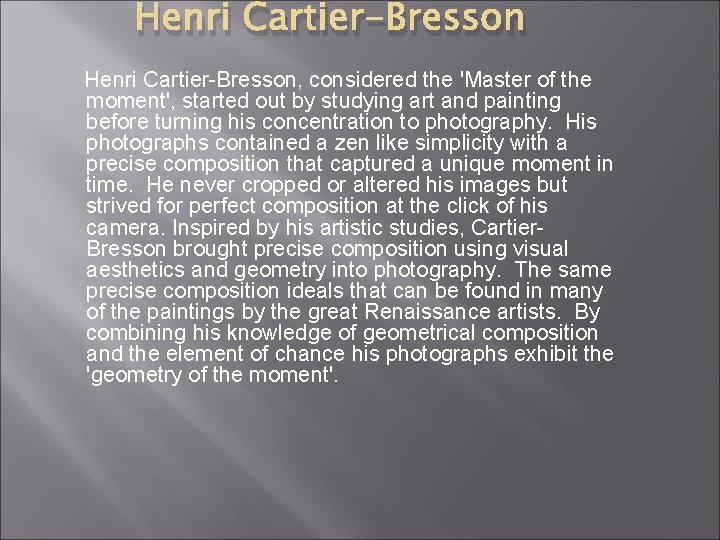 Henri Cartier-Bresson, considered the 'Master of the moment', started out by studying art and