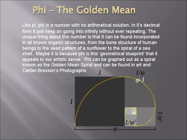 Phi – The Golden Mean Like pi, phi is a number with no arithmetical