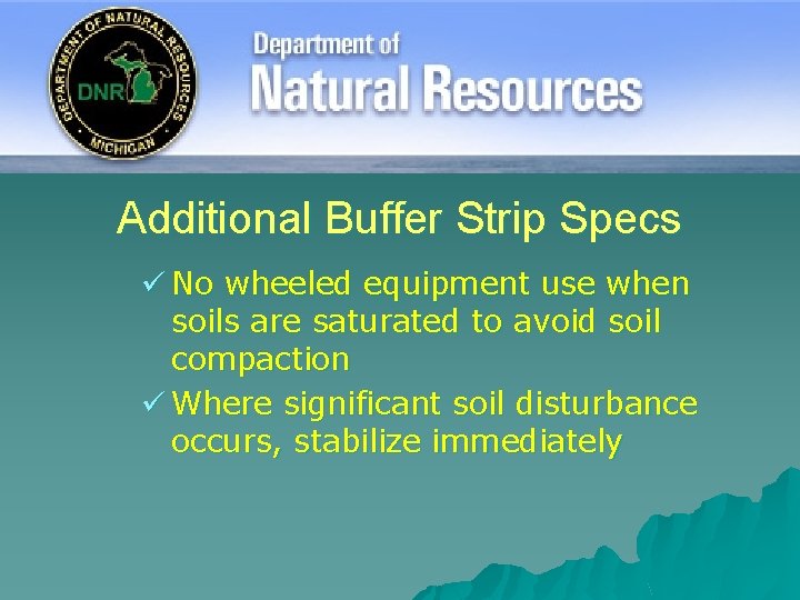 Additional Buffer Strip Specs ü No wheeled equipment use when soils are saturated to