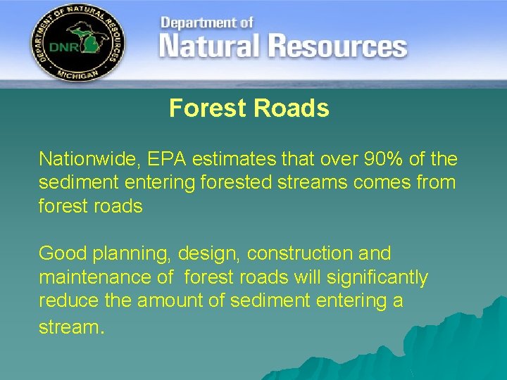 Forest Roads Nationwide, EPA estimates that over 90% of the sediment entering forested streams