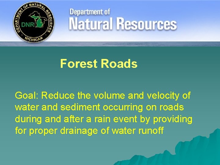 Forest Roads Goal: Reduce the volume and velocity of water and sediment occurring on