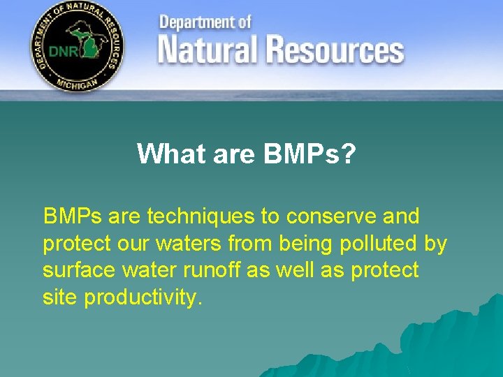 What are BMPs? BMPs are techniques to conserve and protect our waters from being