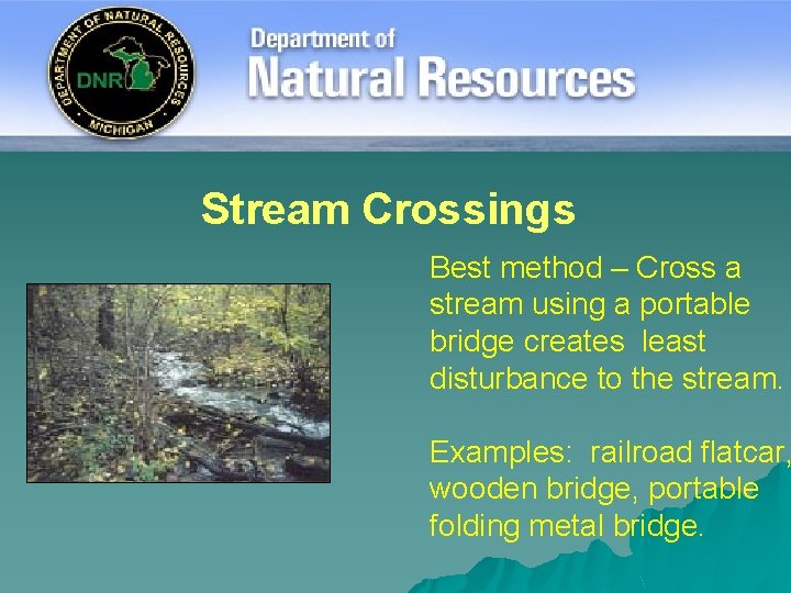 Stream Crossings Best method – Cross a stream using a portable bridge creates least