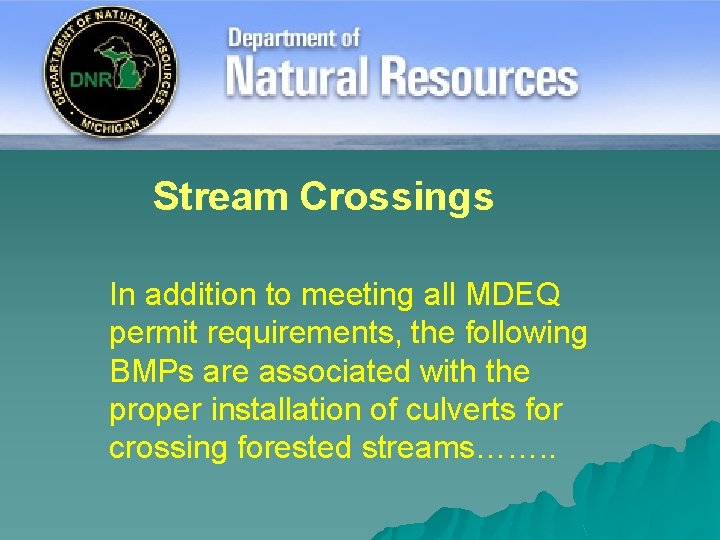 Stream Crossings In addition to meeting all MDEQ permit requirements, the following BMPs are