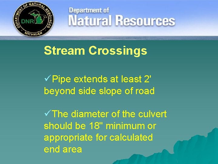 Stream Crossings üPipe extends at least 2' beyond side slope of road üThe diameter