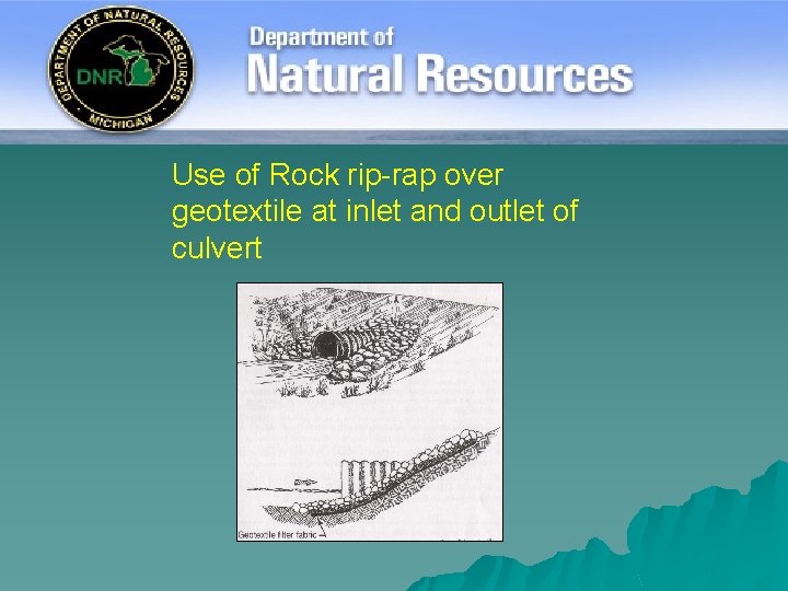 Use of Rock rip-rap over geotextile at inlet and outlet of culvert 