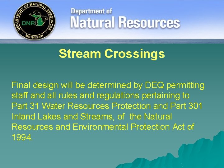 Stream Crossings Final design will be determined by DEQ permitting staff and all rules