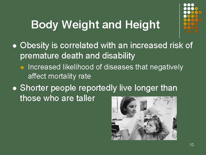 Body Weight and Height l Obesity is correlated with an increased risk of premature