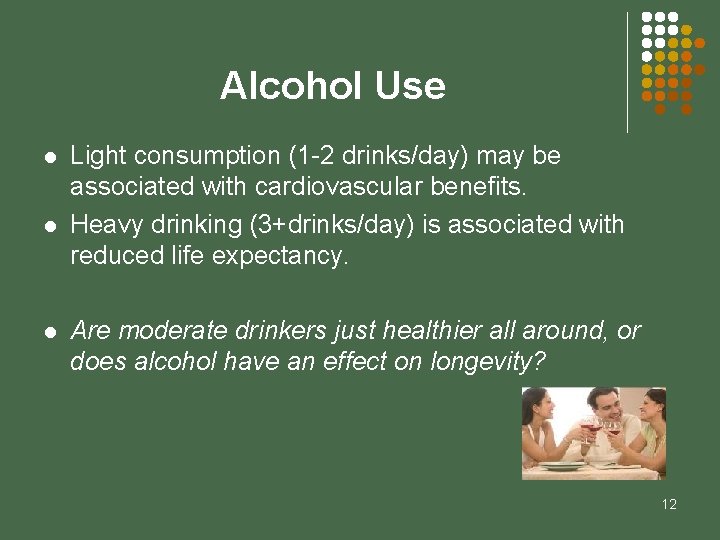 Alcohol Use l l l Light consumption (1 -2 drinks/day) may be associated with