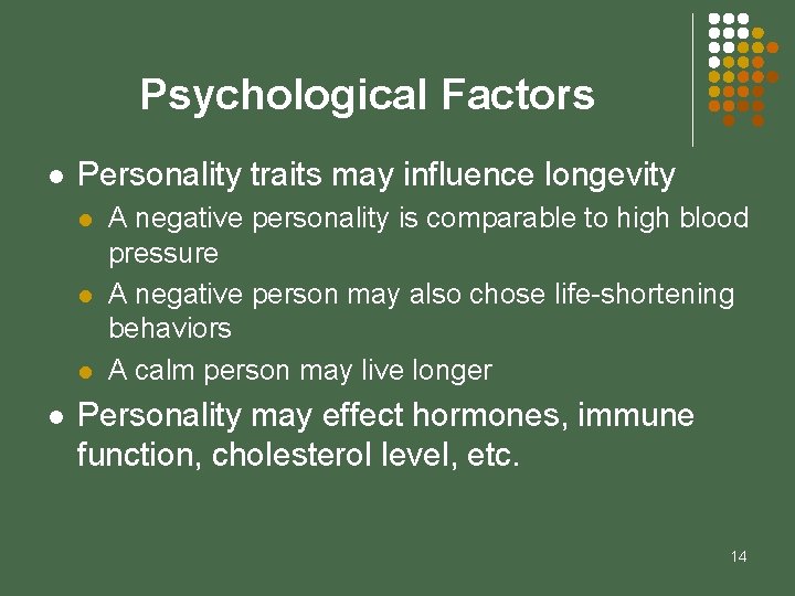 Psychological Factors l Personality traits may influence longevity l l A negative personality is