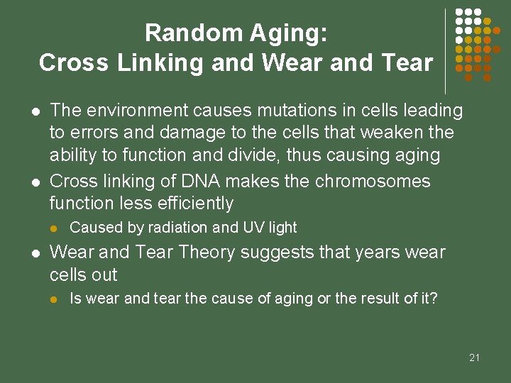 Random Aging: Cross Linking and Wear and Tear l l The environment causes mutations