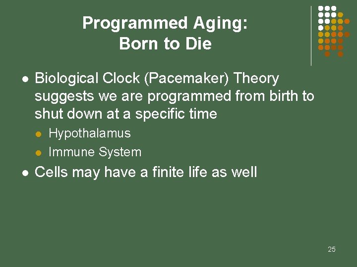 Programmed Aging: Born to Die l Biological Clock (Pacemaker) Theory suggests we are programmed