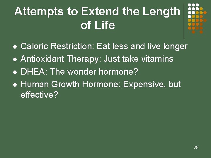 Attempts to Extend the Length of Life l l Caloric Restriction: Eat less and