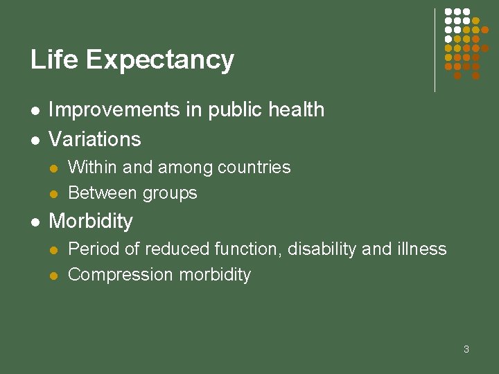 Life Expectancy l l Improvements in public health Variations l l l Within and