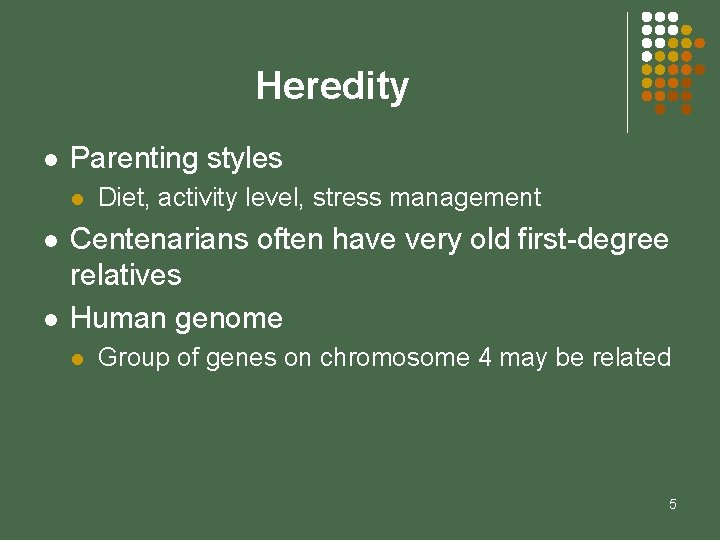 Heredity l Parenting styles l l l Diet, activity level, stress management Centenarians often